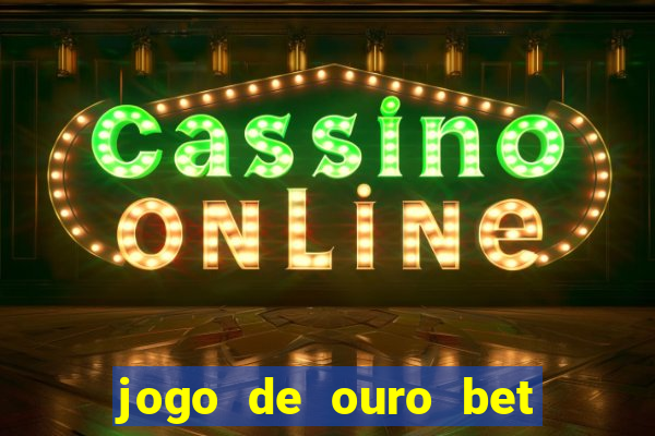 jogo de ouro bet codigo promocional